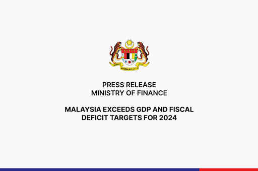 மலேசியா 2024 ஆம் ஆண்டிற்கான மொத்த உள்நாட்டு உற்பத்தி (GDP) மற்றும் நிதி பற்றாக்குறை இலக்குகளை மீறியது